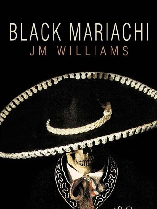 Title details for Black Mariachi by J. M. Williams - Available